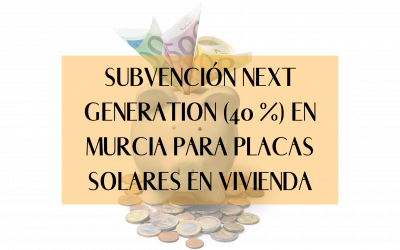 Subvención Next Generation (40 %) en Murcia para placas solares en vivienda